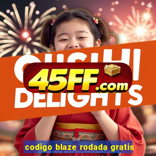codigo blaze rodada gratis